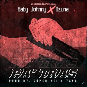Baby Johnny Ft. Ozuna – Pa Tras